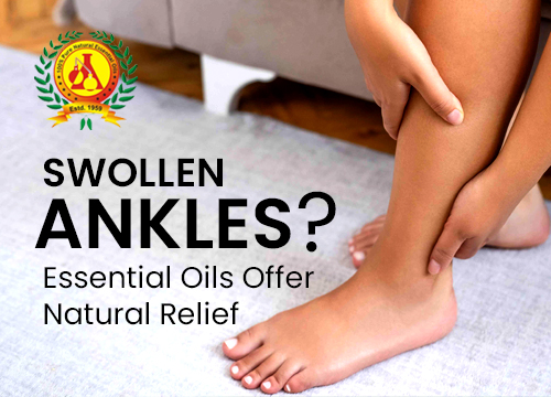 Swollen Ankles? Essential Oils Offer Natural Relief
